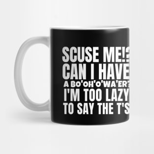 Scuse me? can I have a... Mug